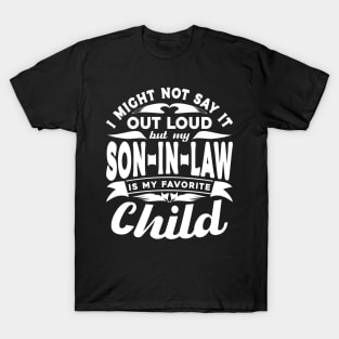 I Might Not Say It Son In Law Favorite Child White T-Shirt